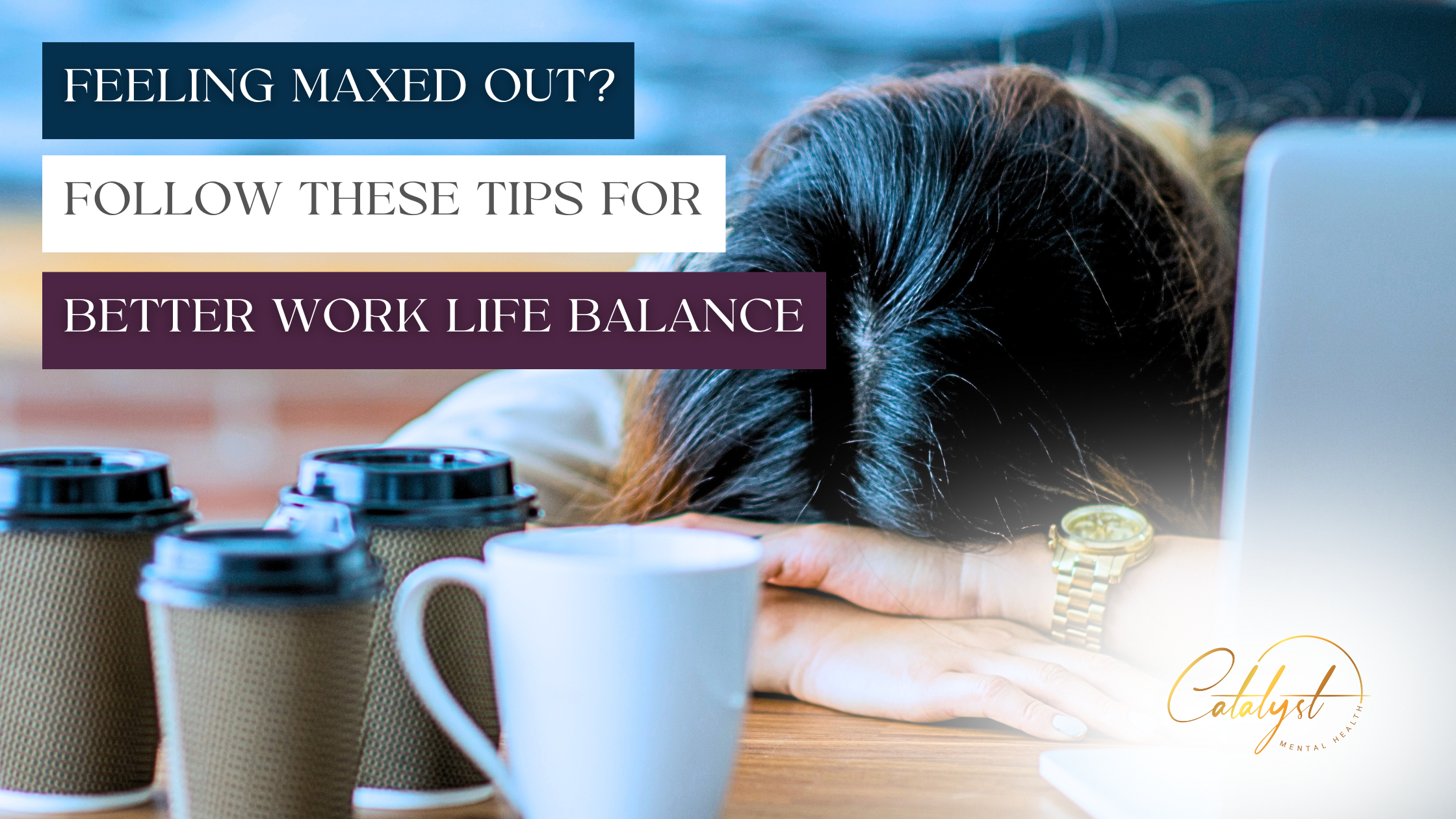 A woman sits with her head on her work desk, surrounded by coffee cups, representing the need for better work life habits.