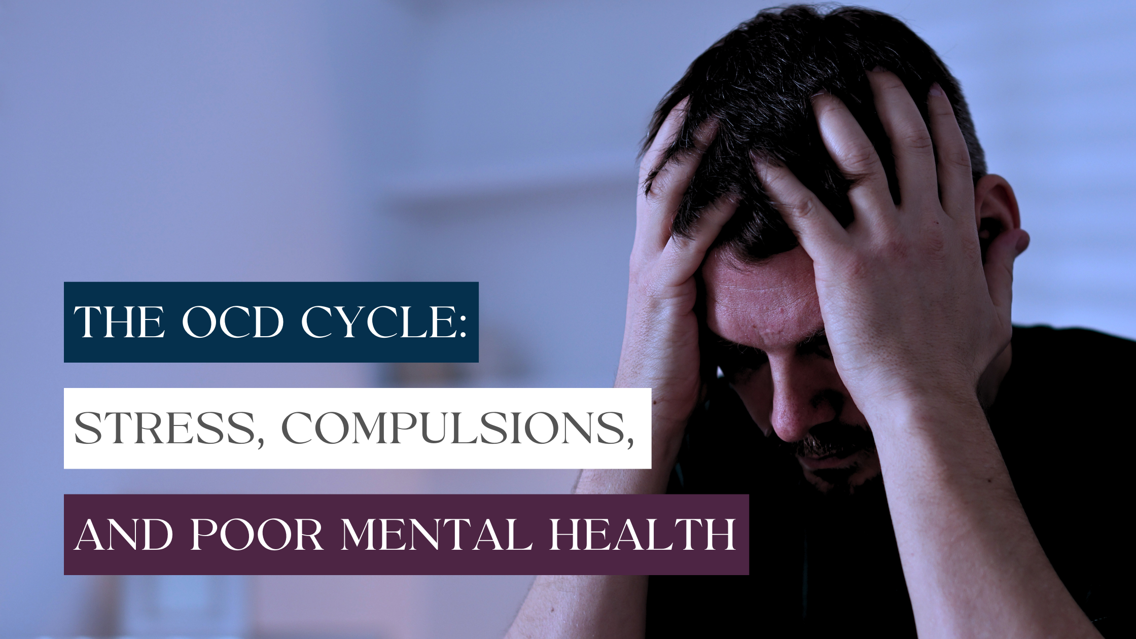 A man cradles his head in his hands while experiencing overwhelming anxiety as a result of the OCD cycle.
